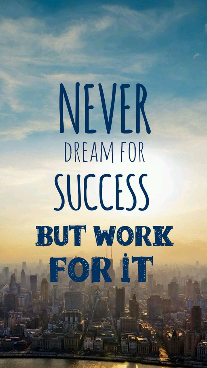 Never dream for success... But work for it..