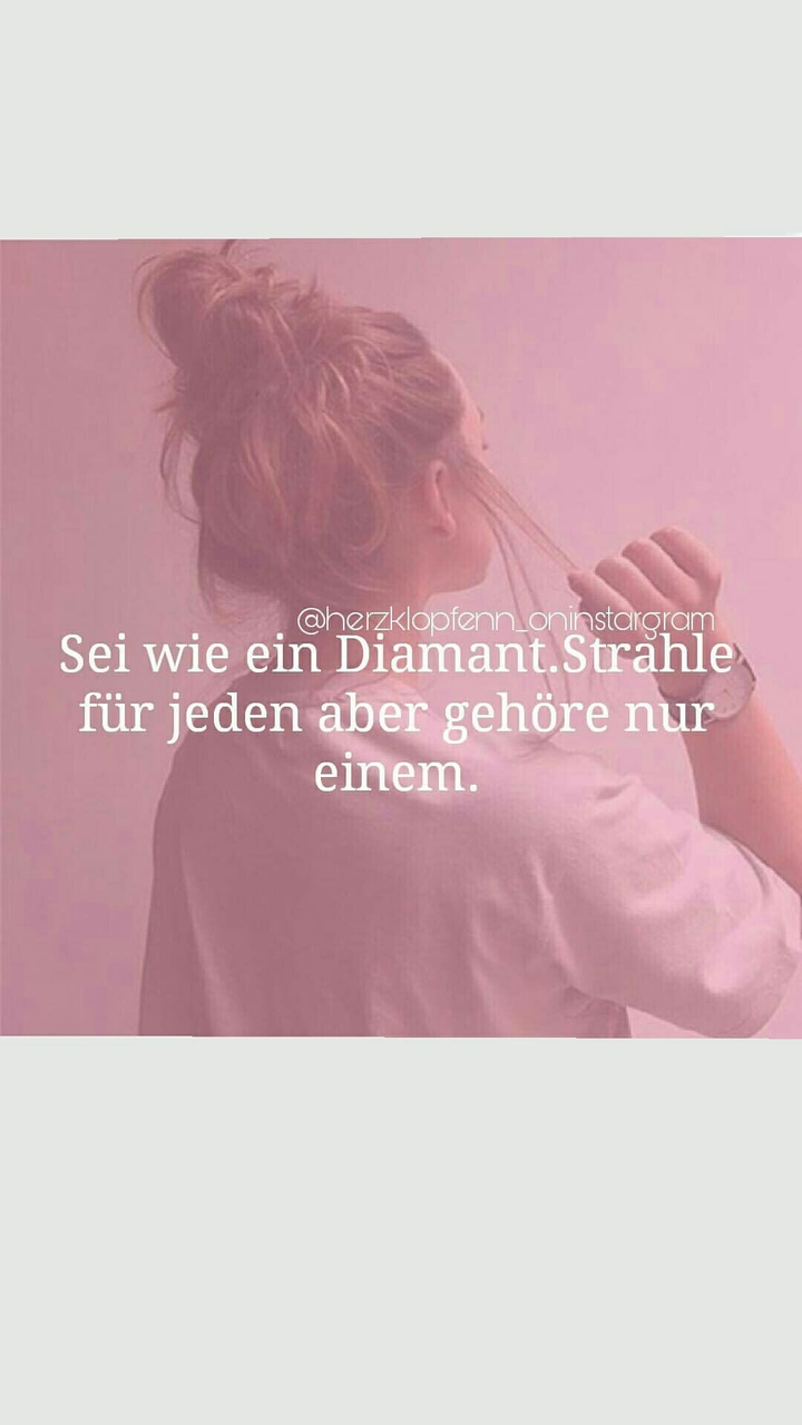 Sei wie ein Diamant.Strahle für jeden aber gehöre nur einem
