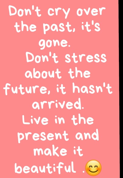 live in present not in the past nor in the future