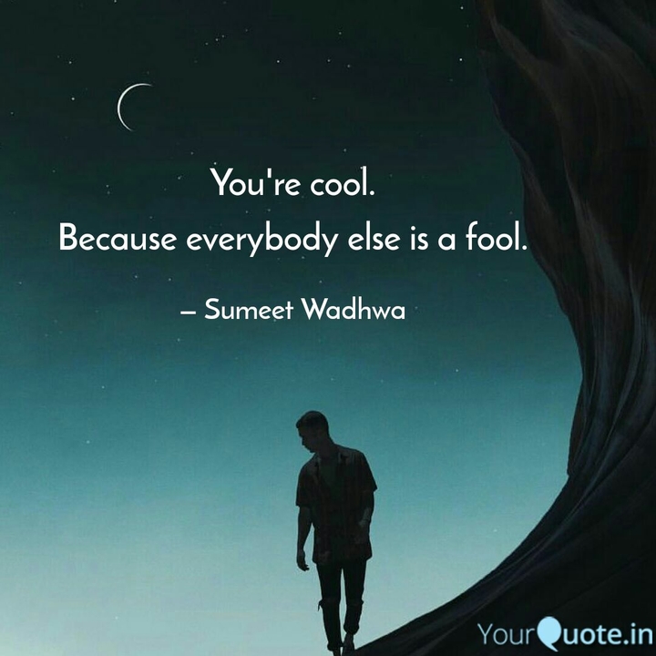 You're cool.