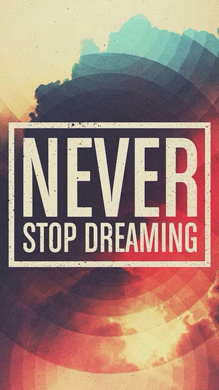 Never stop dreaming