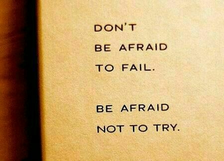 Be afraid not to try