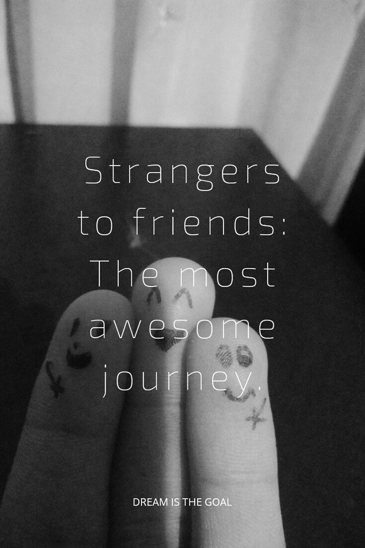 Strangers to friends