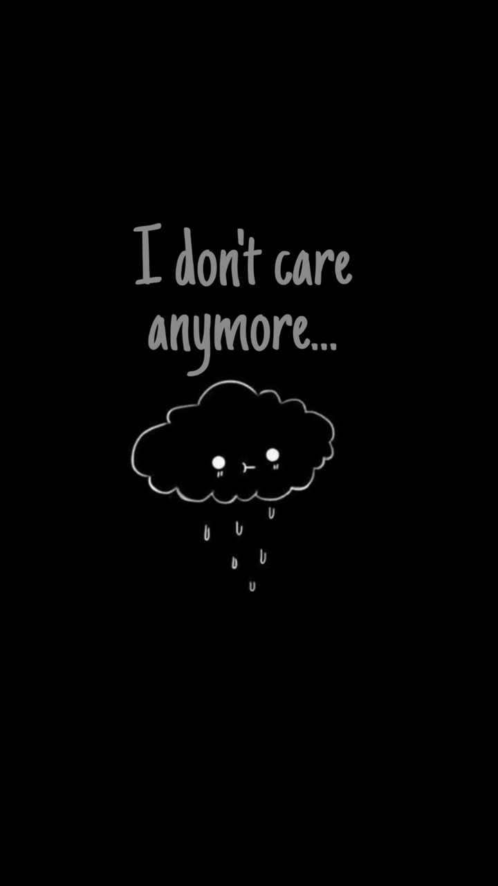 I don't care anymore