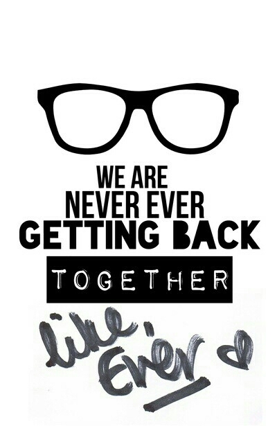 we are never ever getting back together
