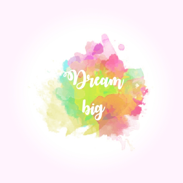 Dream big
