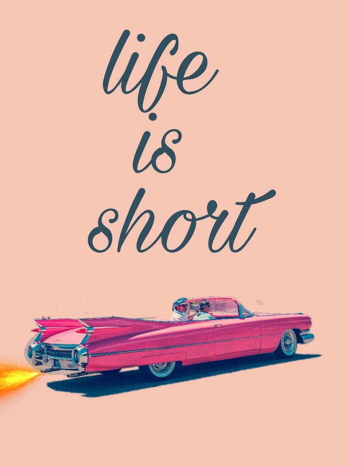 life is short