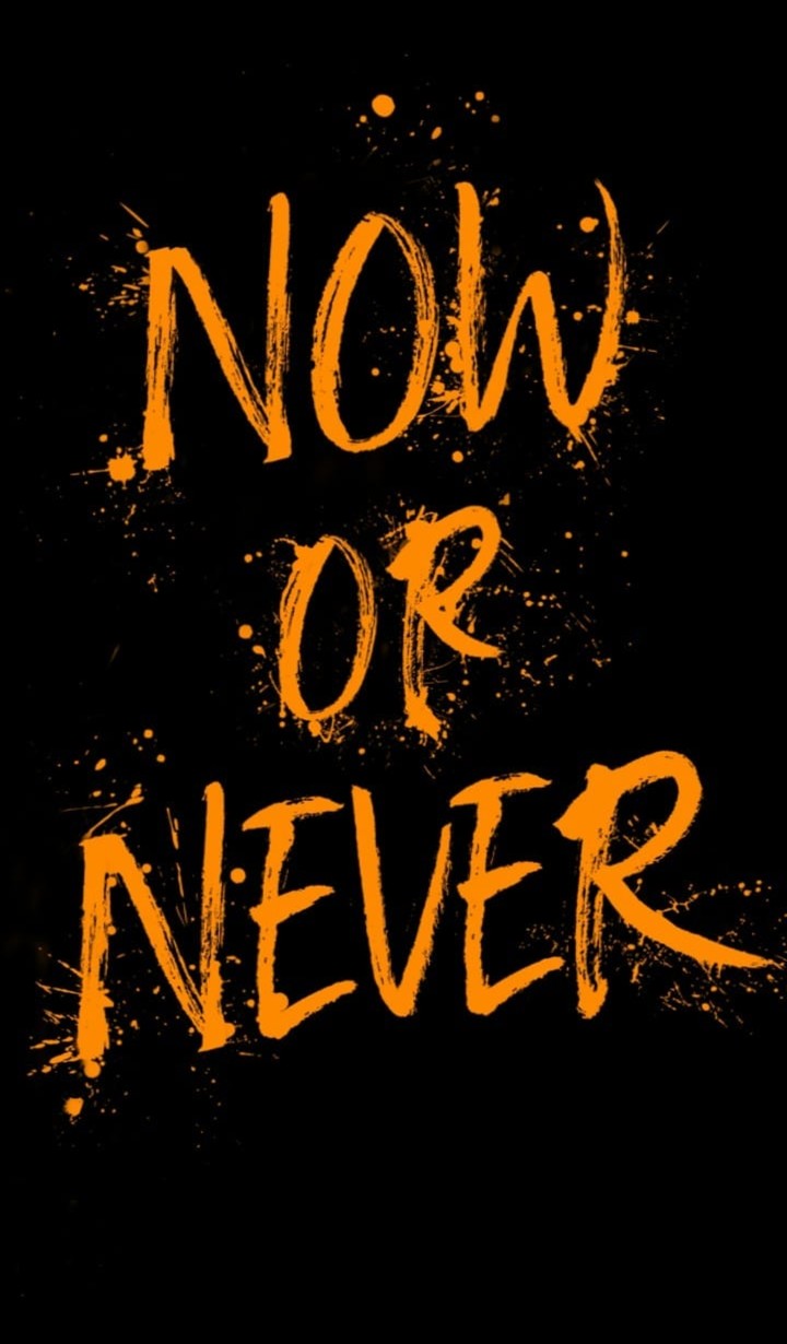 Now or Never,be strong