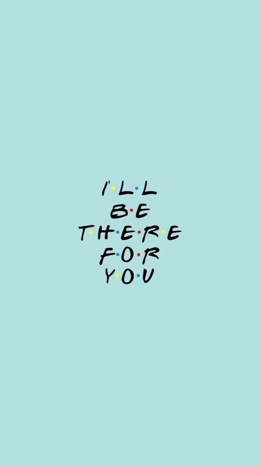 I'll be there for you