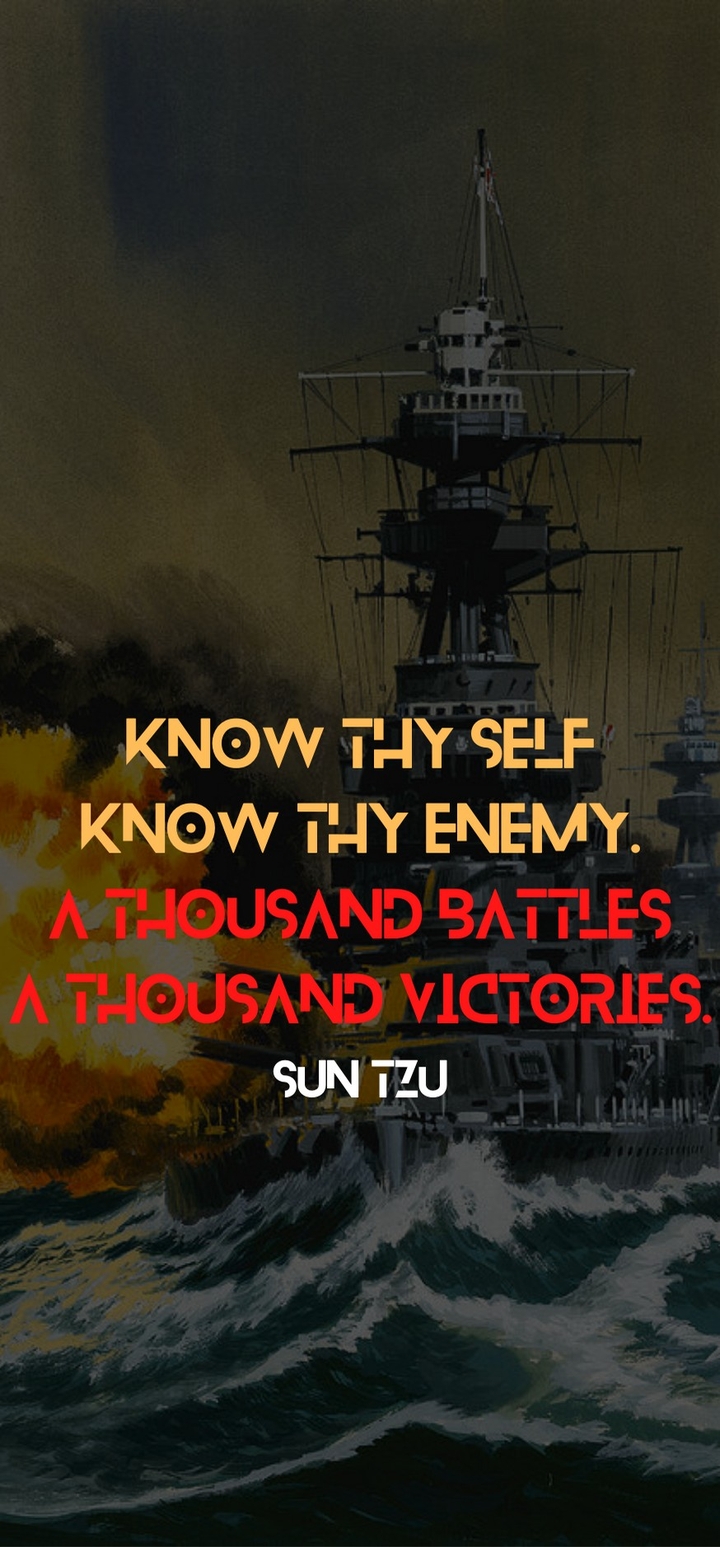 Sun Tzu - Know thy self, know thy enemy