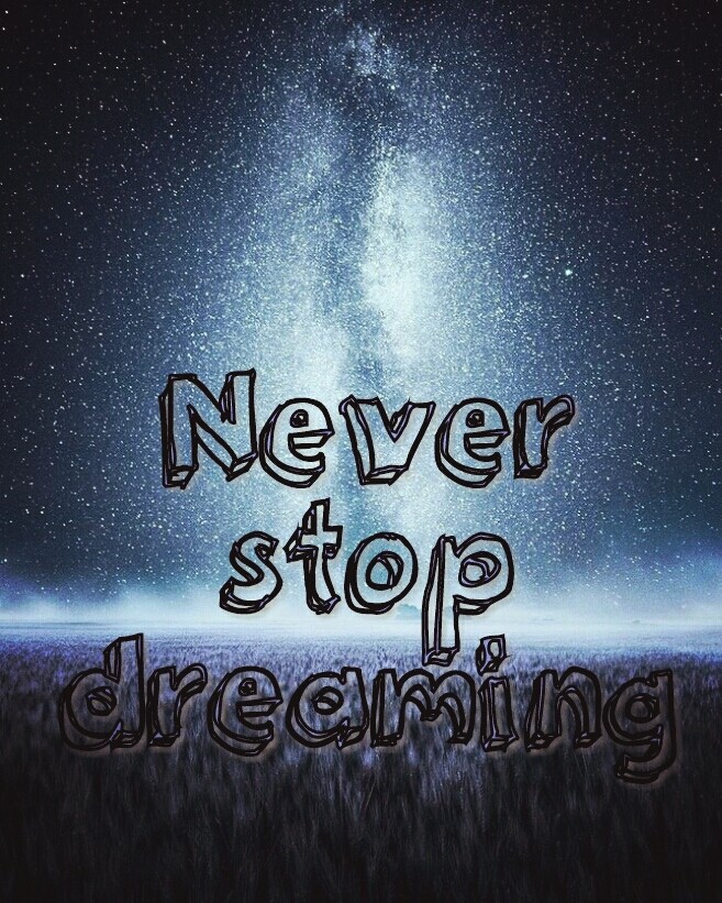 Never stop dreaming