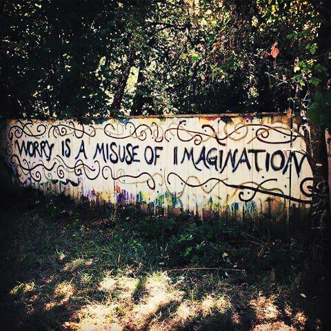 worry is a misuse of imagination