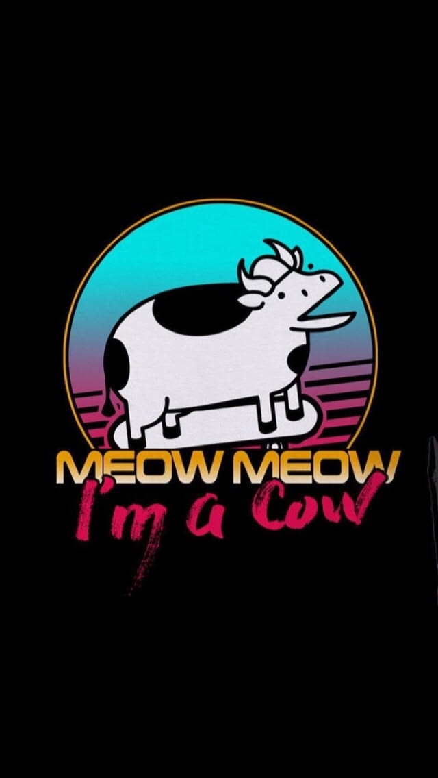 meow meow I'm a cow