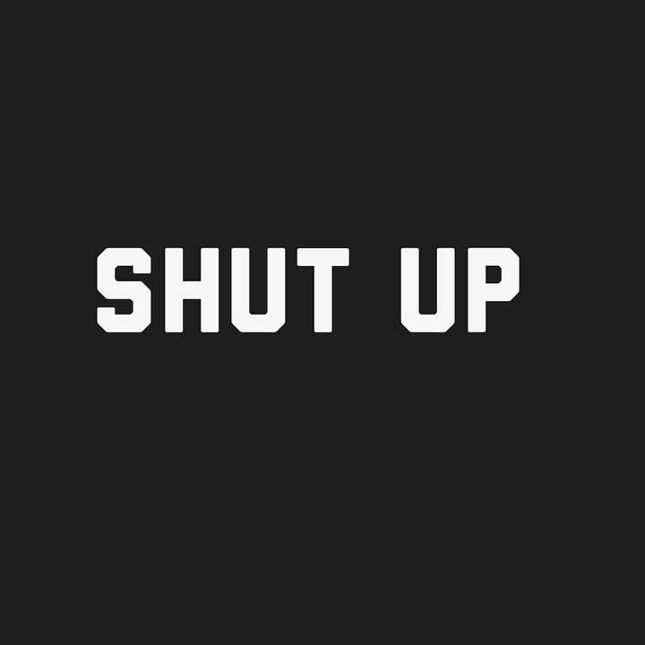 #shut#up#shutup#look