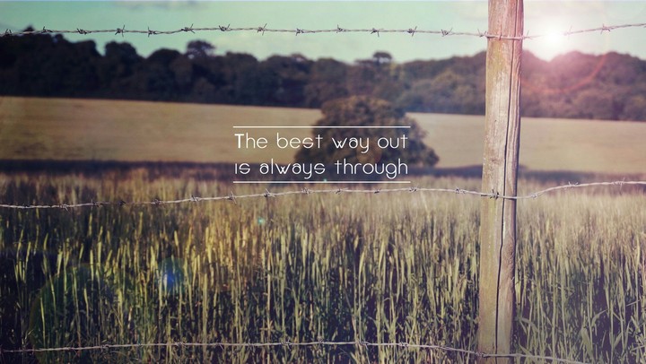The nest way out is always through