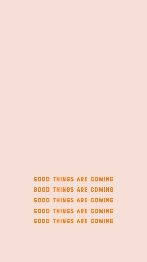 Good things are coming