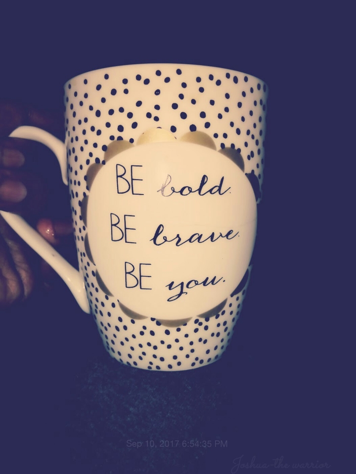 Be Bold, Be Brave, Be you