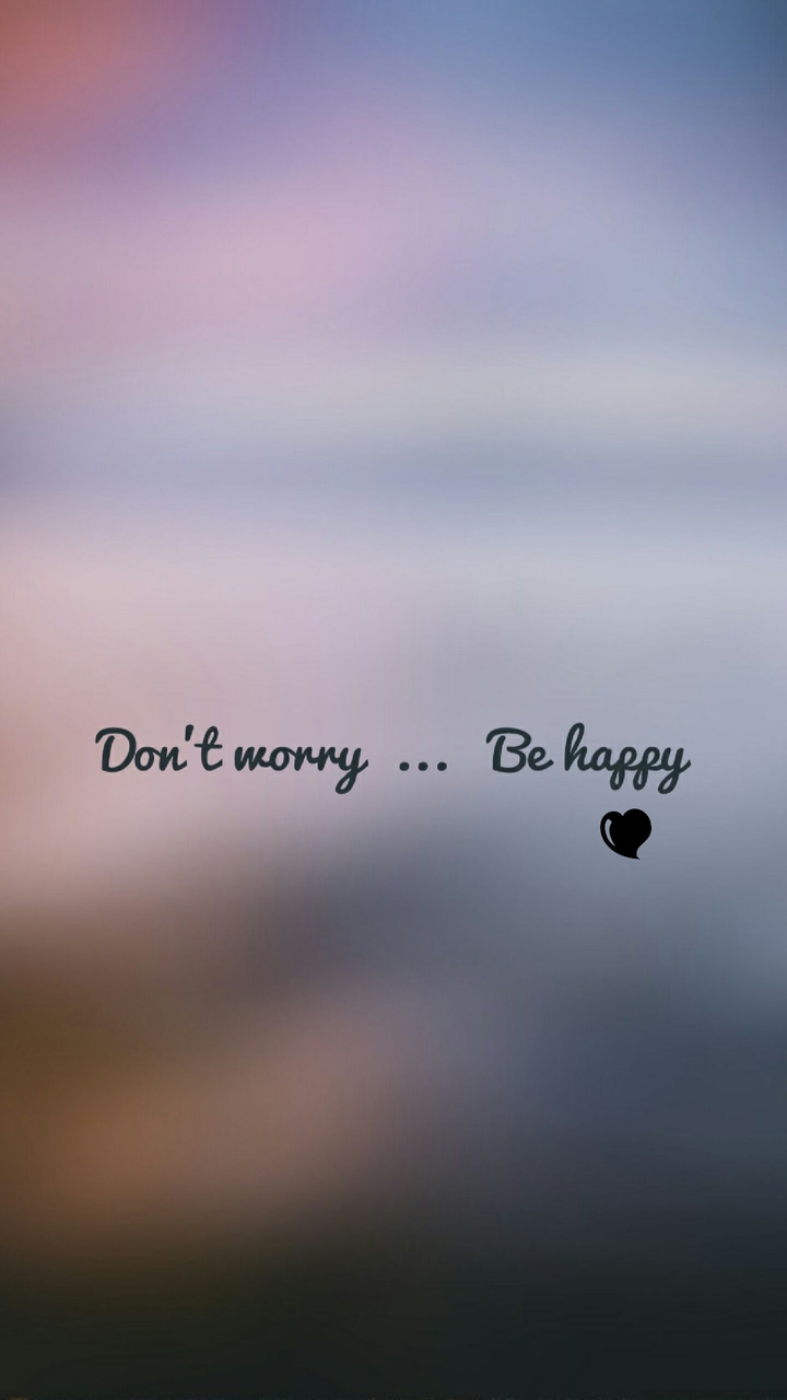 don't worry be happy 