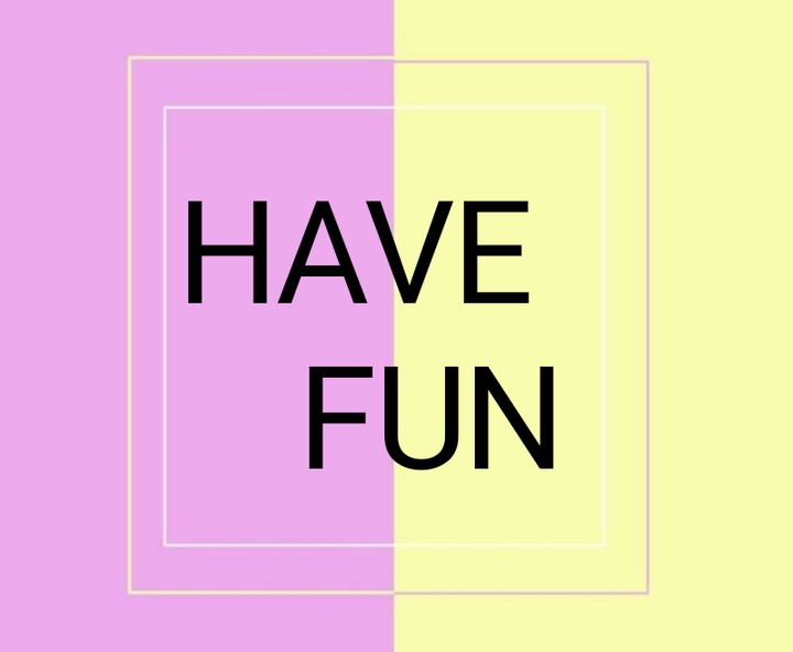 have fun