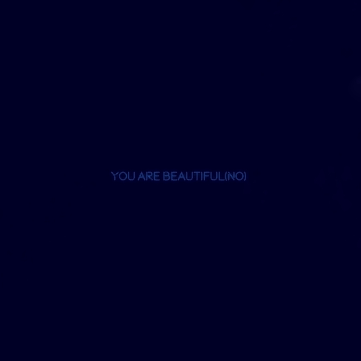 You are beautiful(no)