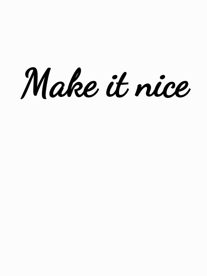make it nice