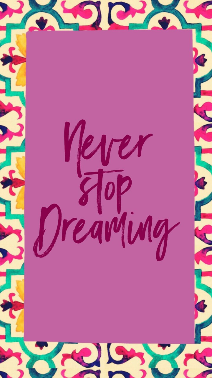 Never stop dreaming