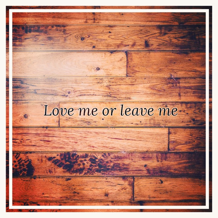 Love me or leave me