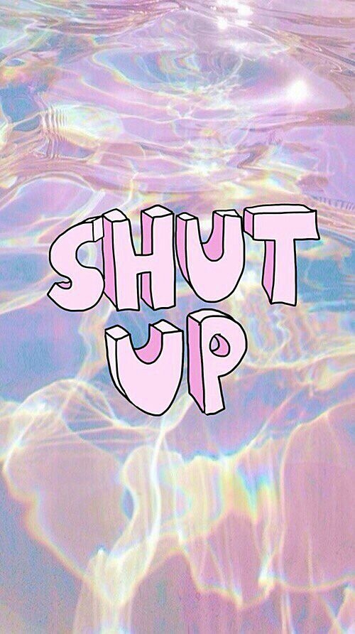 Shut up