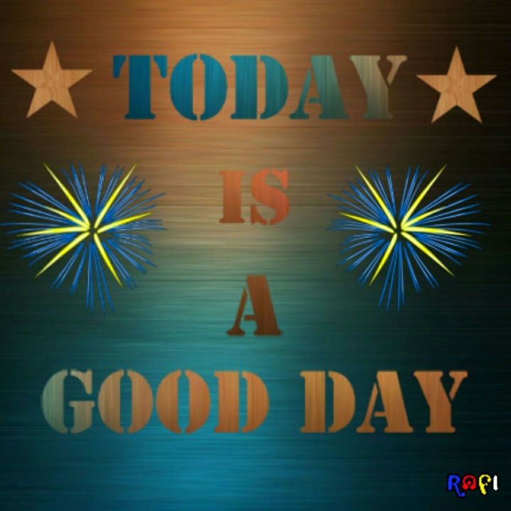 TODAY IS A GOOD DAY