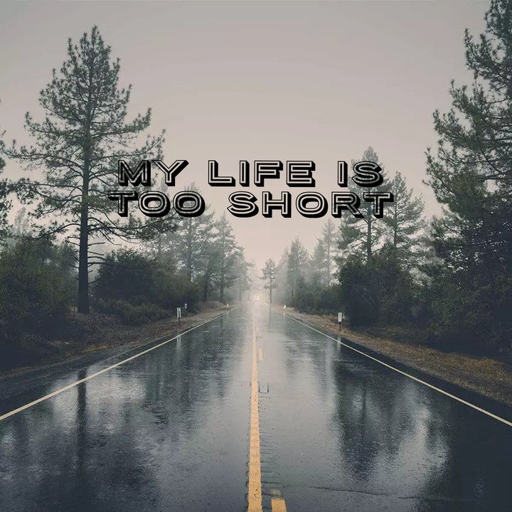 my life is too short