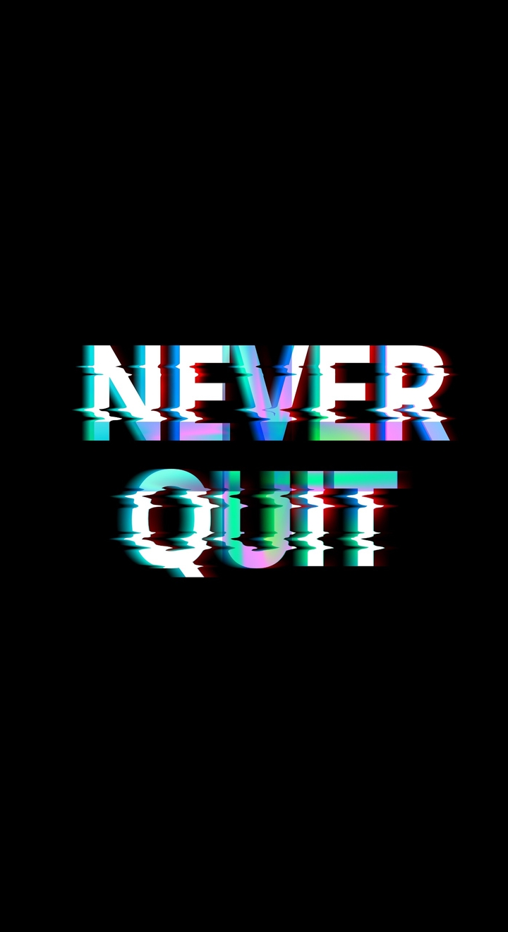never quit