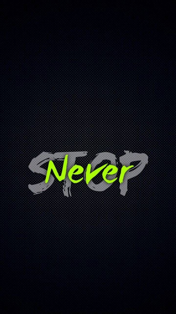 never stop