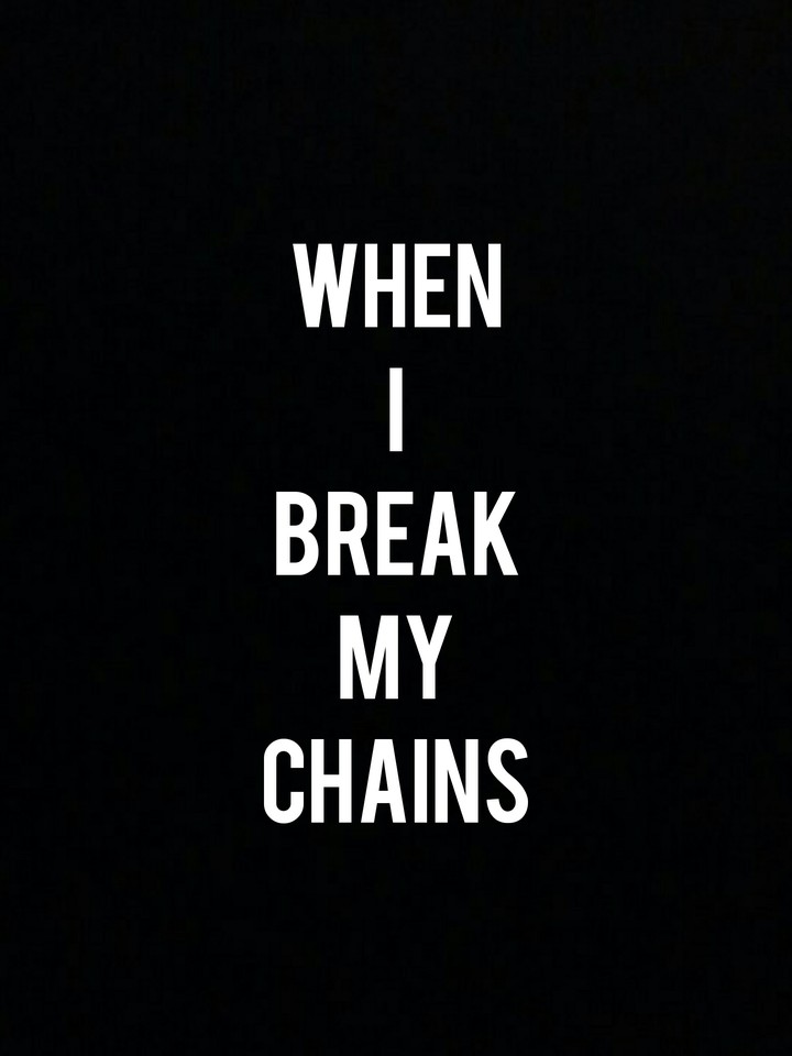 Whan i break my chains