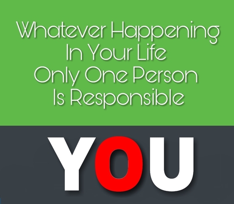 YOU ARE RESPONSIBLE FOR YOURSELF