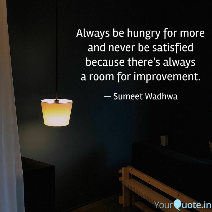 Never be satisfied