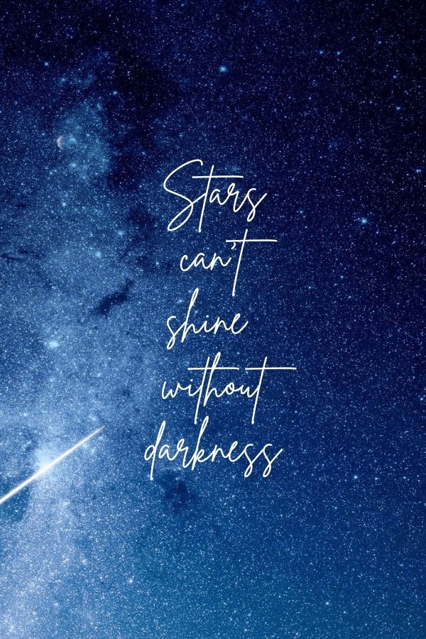 Stars can't shine without darkness