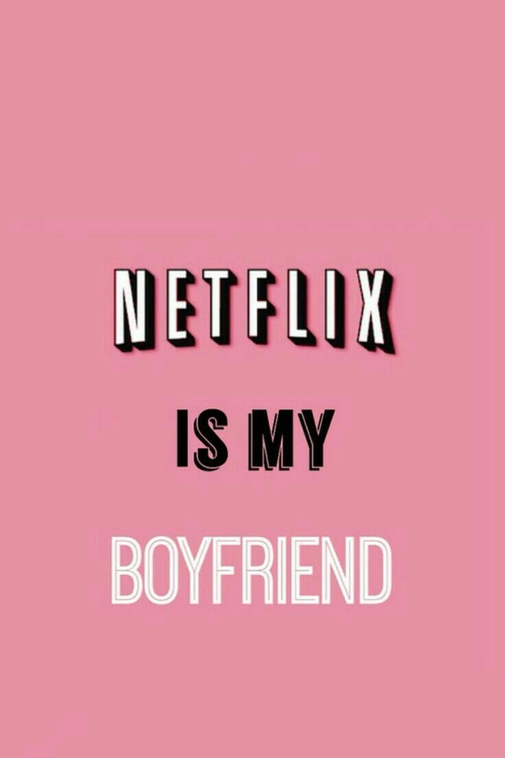 Netflix is may boyfriend