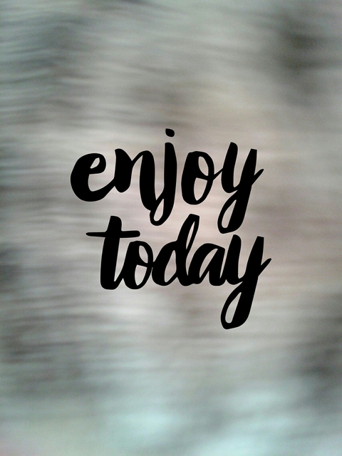 ENJOY TODAY