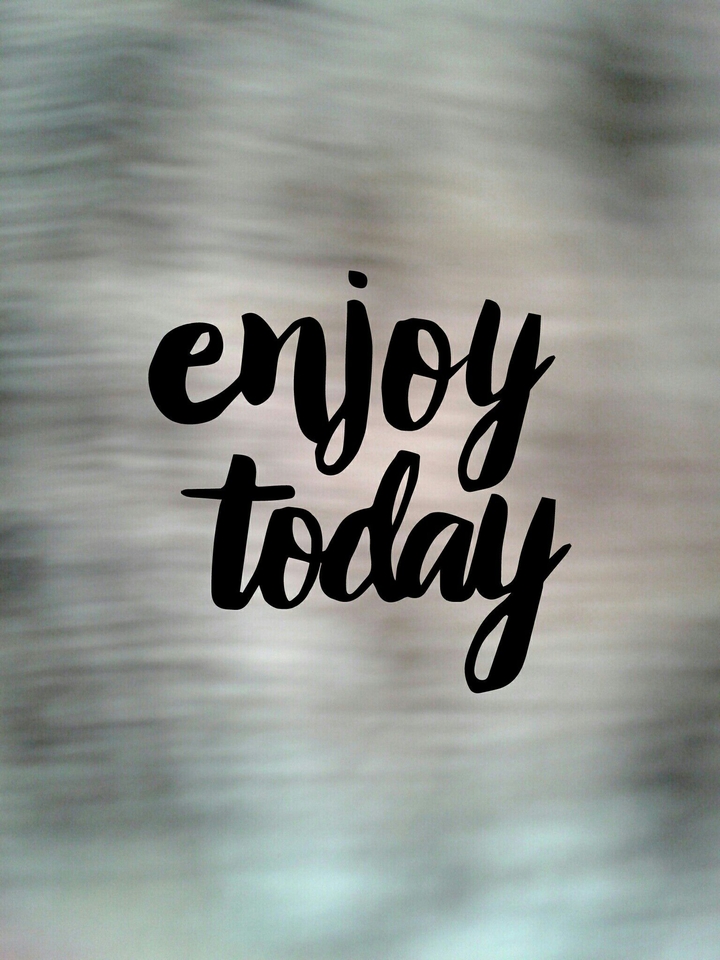 ENJOY TODAY