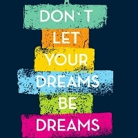 Don't let your dreams be dreams