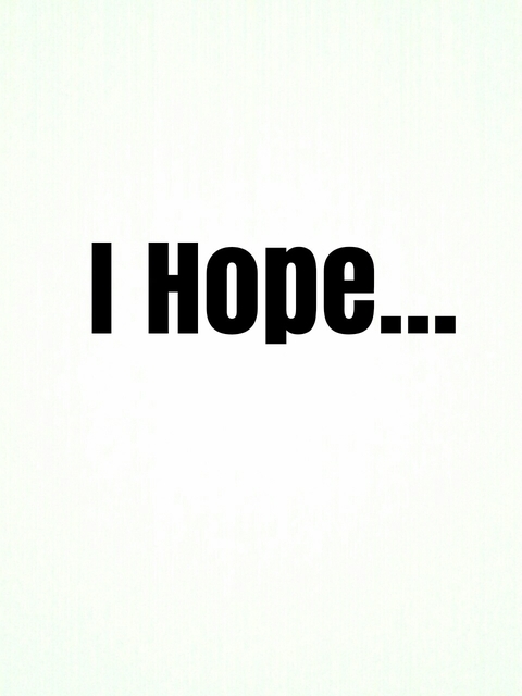I Hope...