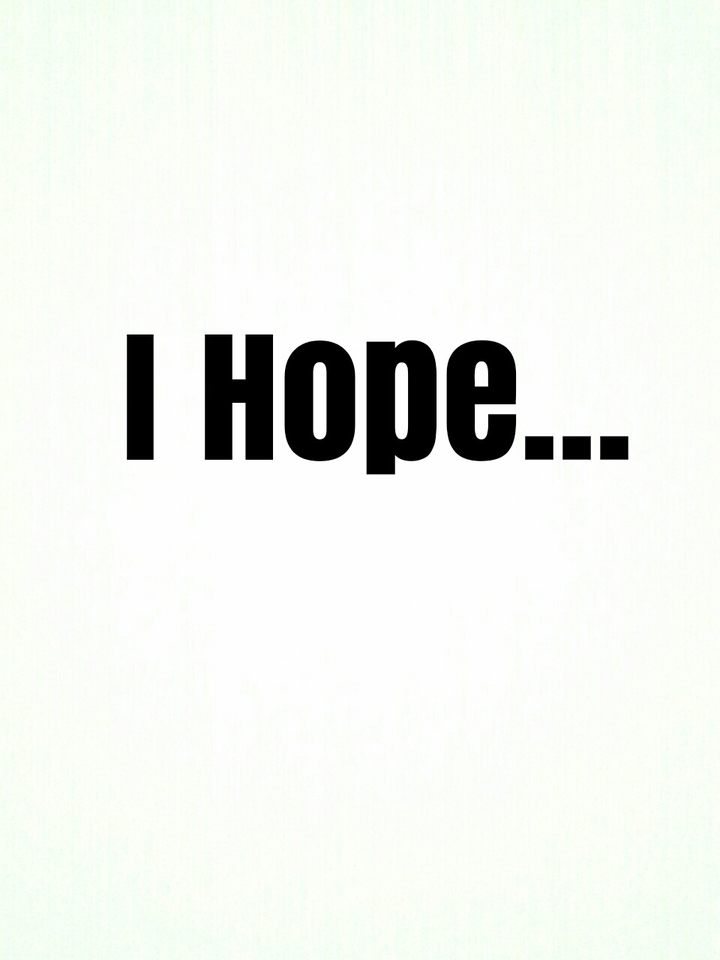 I Hope...