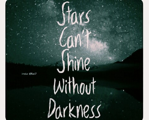can't shine without darkness ??