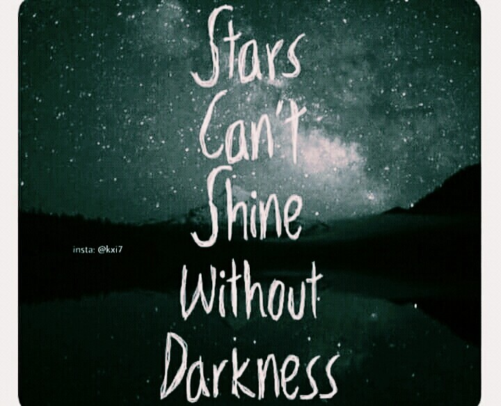 can't shine without darkness ??