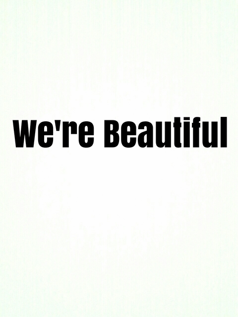 We're Beautiful